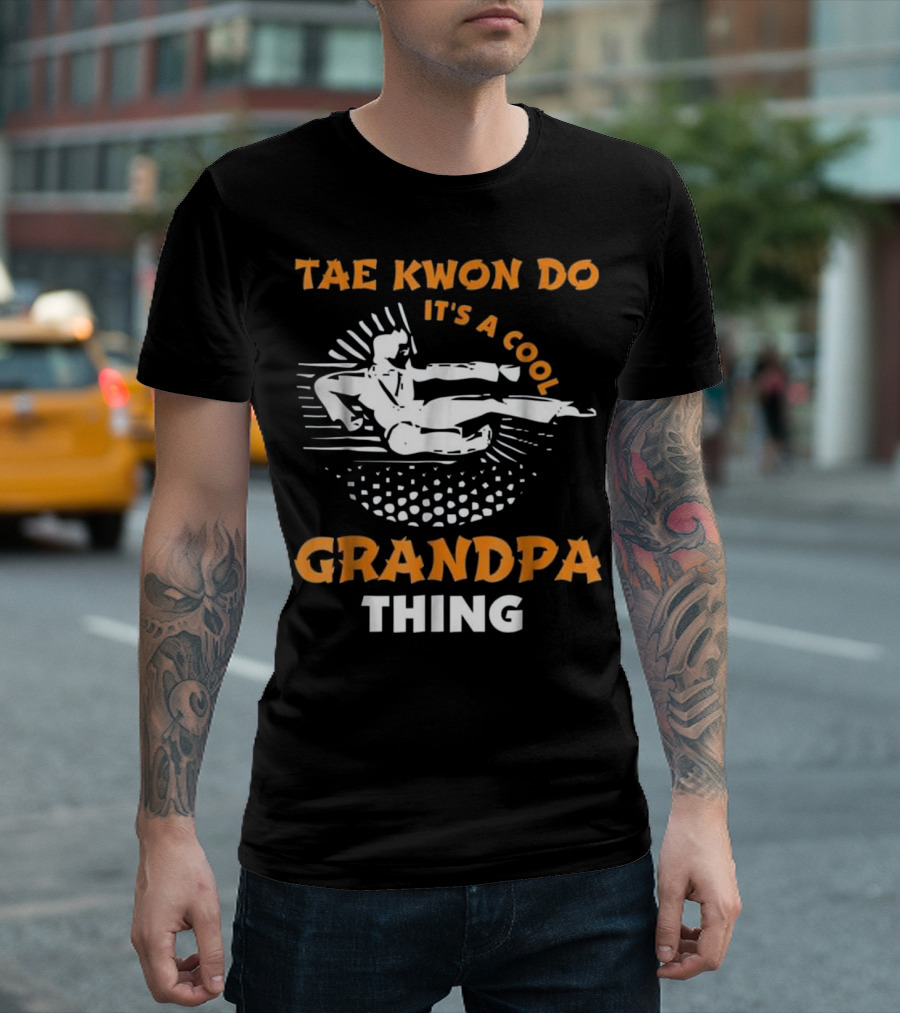 TAE KWON DO IT'S A COOL GRANDPA THING T-Shirt