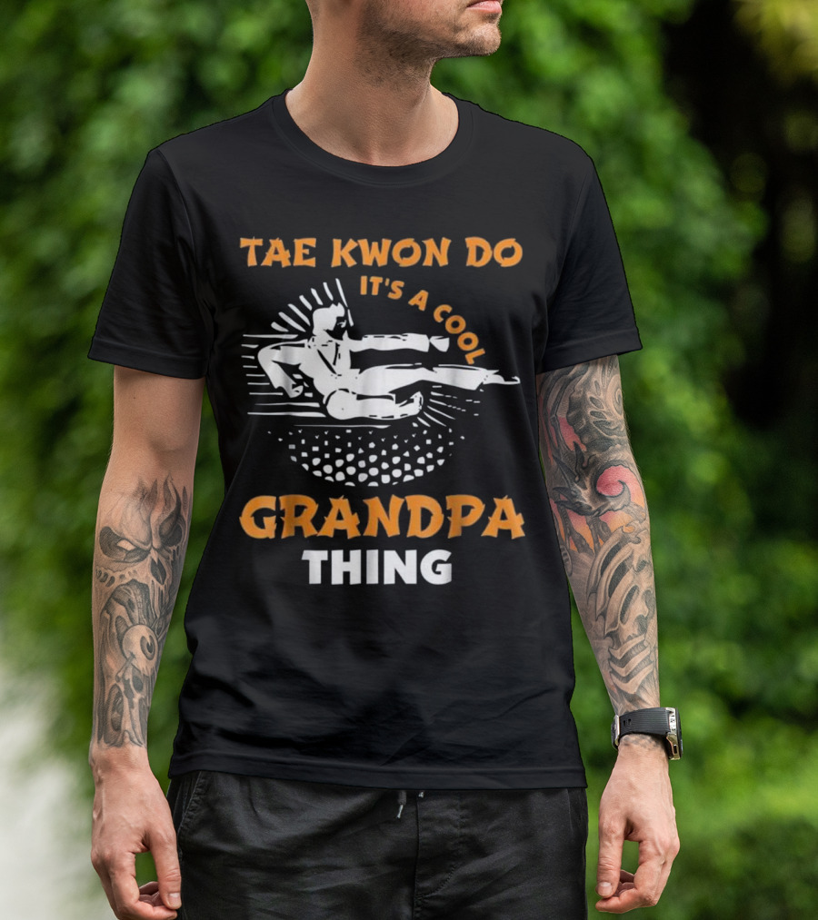TAE KWON DO IT'S A COOL GRANDPA THING T-Shirt