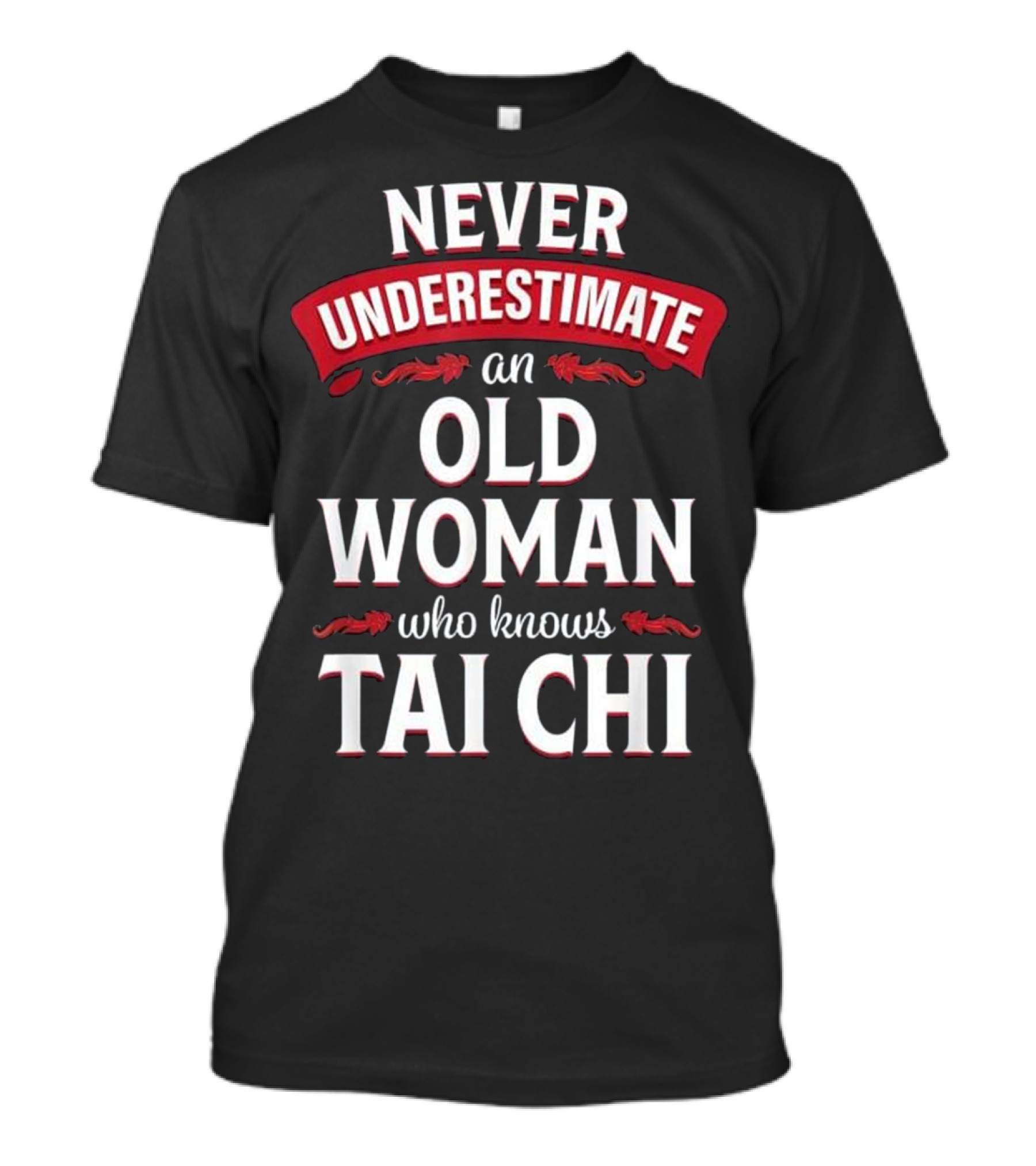Never Underestimate An Old Woman Who Knows Tai Chi T-Shirt