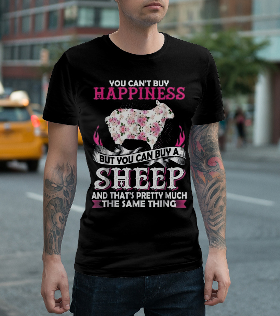 You Can't Buy Happiness But You Can Buy A Sheep And That's Pretty Much The Same Thing T-Shirt