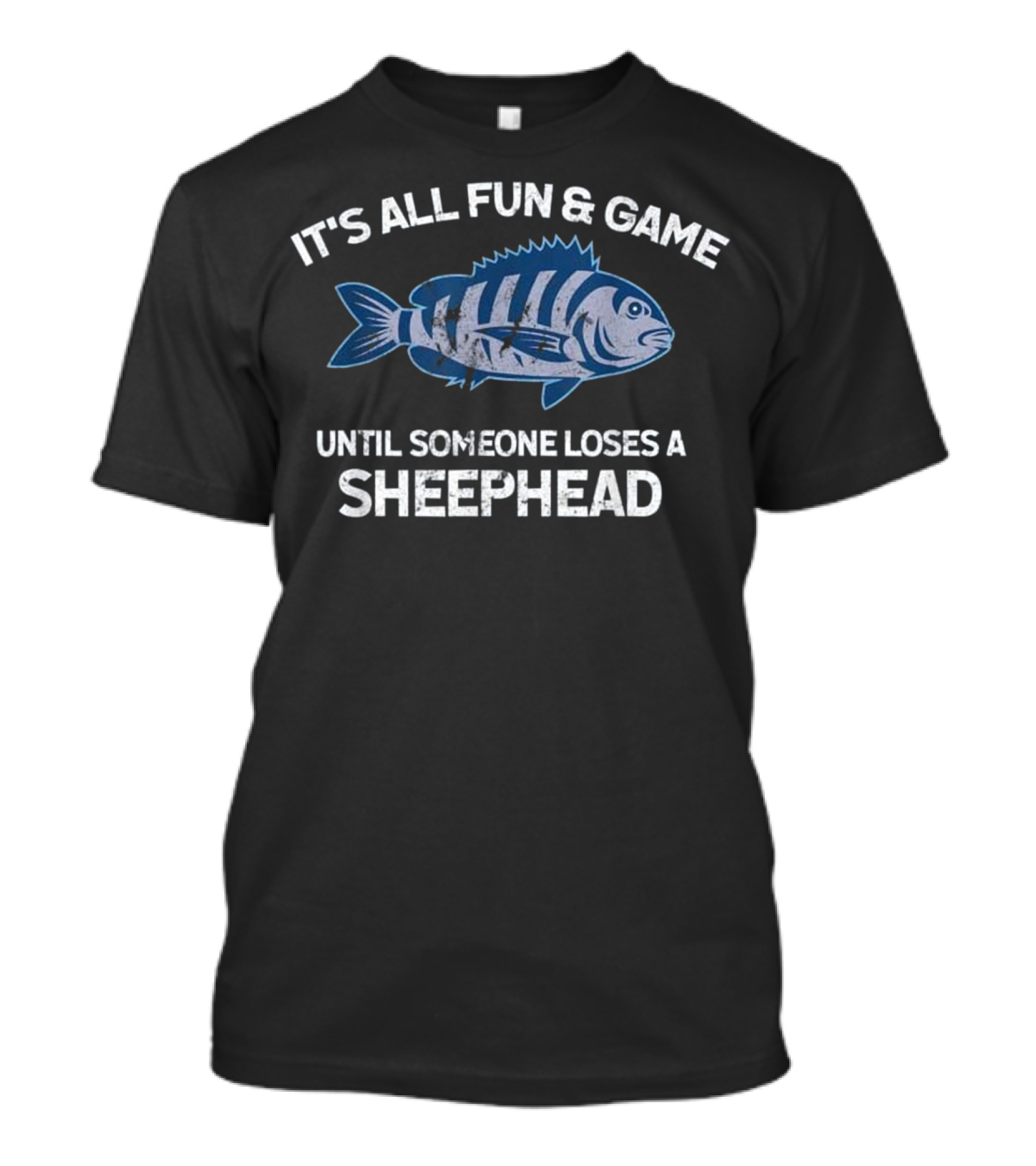 It's All Fun And Game Until Someone Loses A Sheepshead Fishing Funny Fish Lover T-Shirt