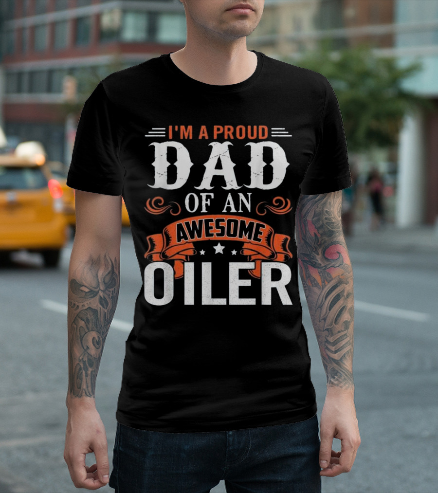 I'm a Proud Dad of an Awesome Oiler T-Shirt
