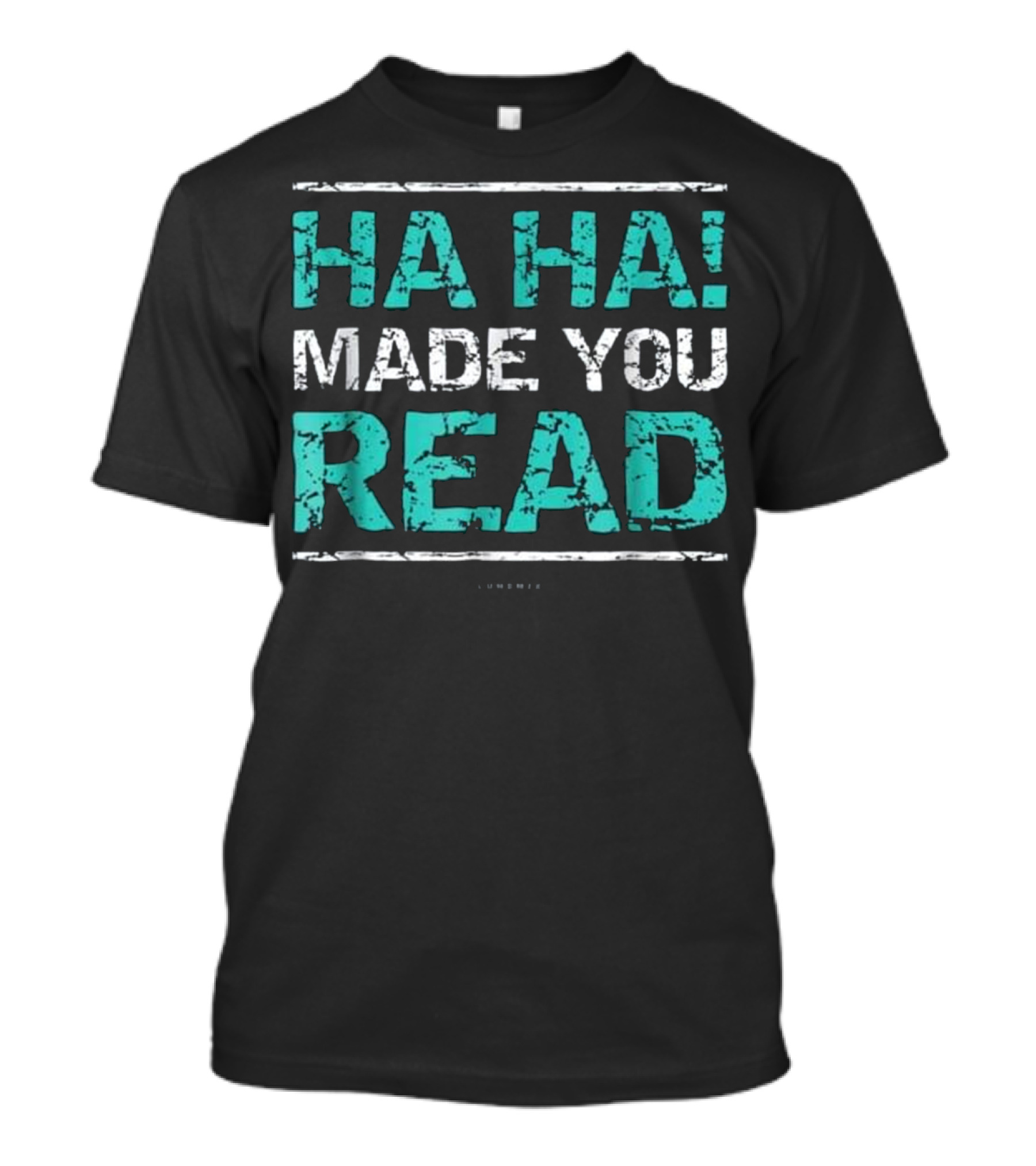 HA HA Made You Read T-Shirt
