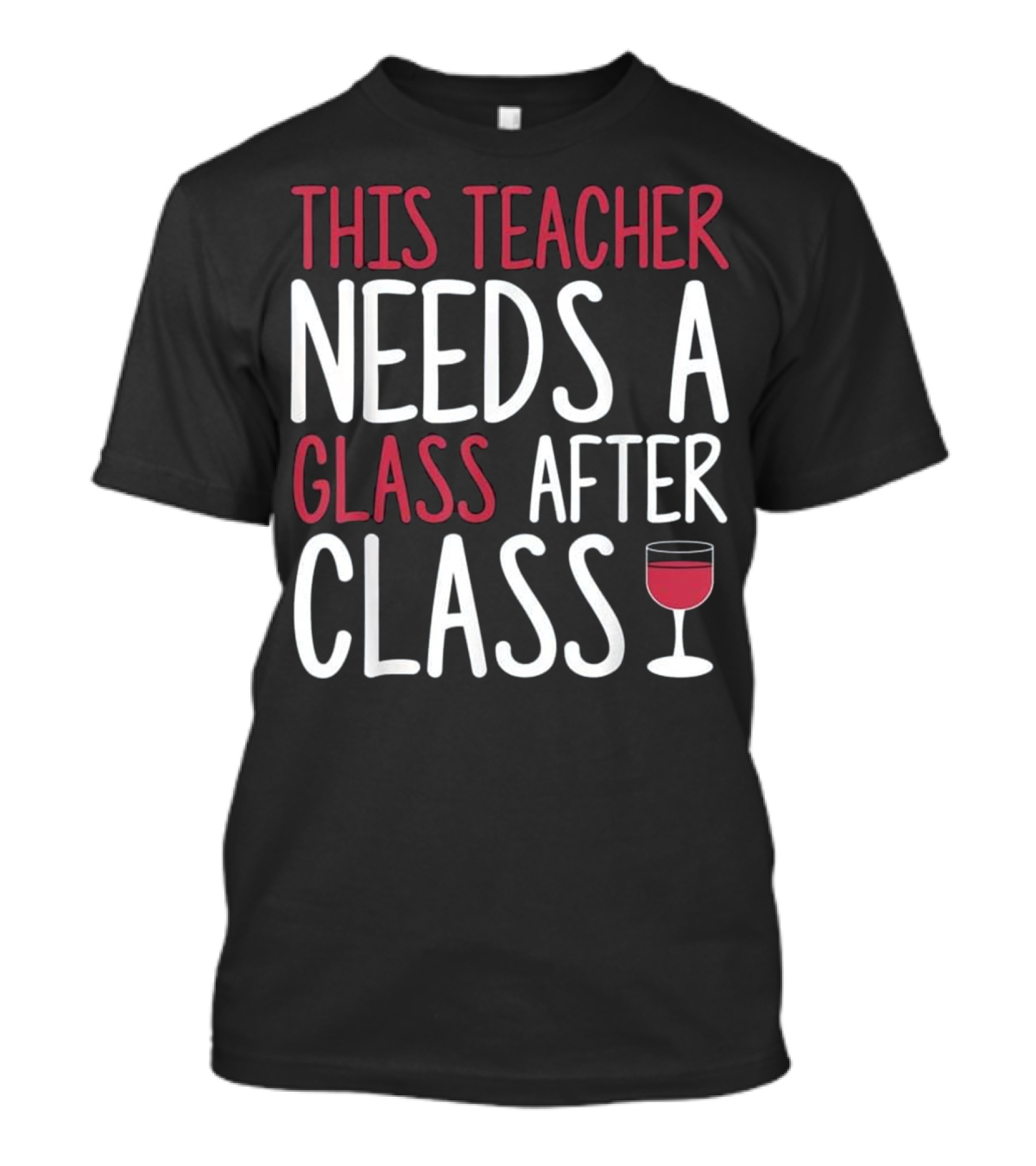 This Teacher Needs A Glass After Class T-Shirt