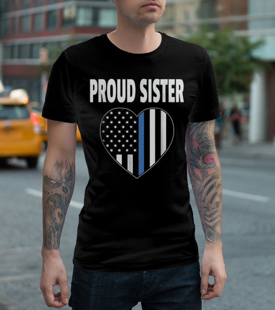 Proud Sister Heart Thin Blue Line American Flag T-Shirt