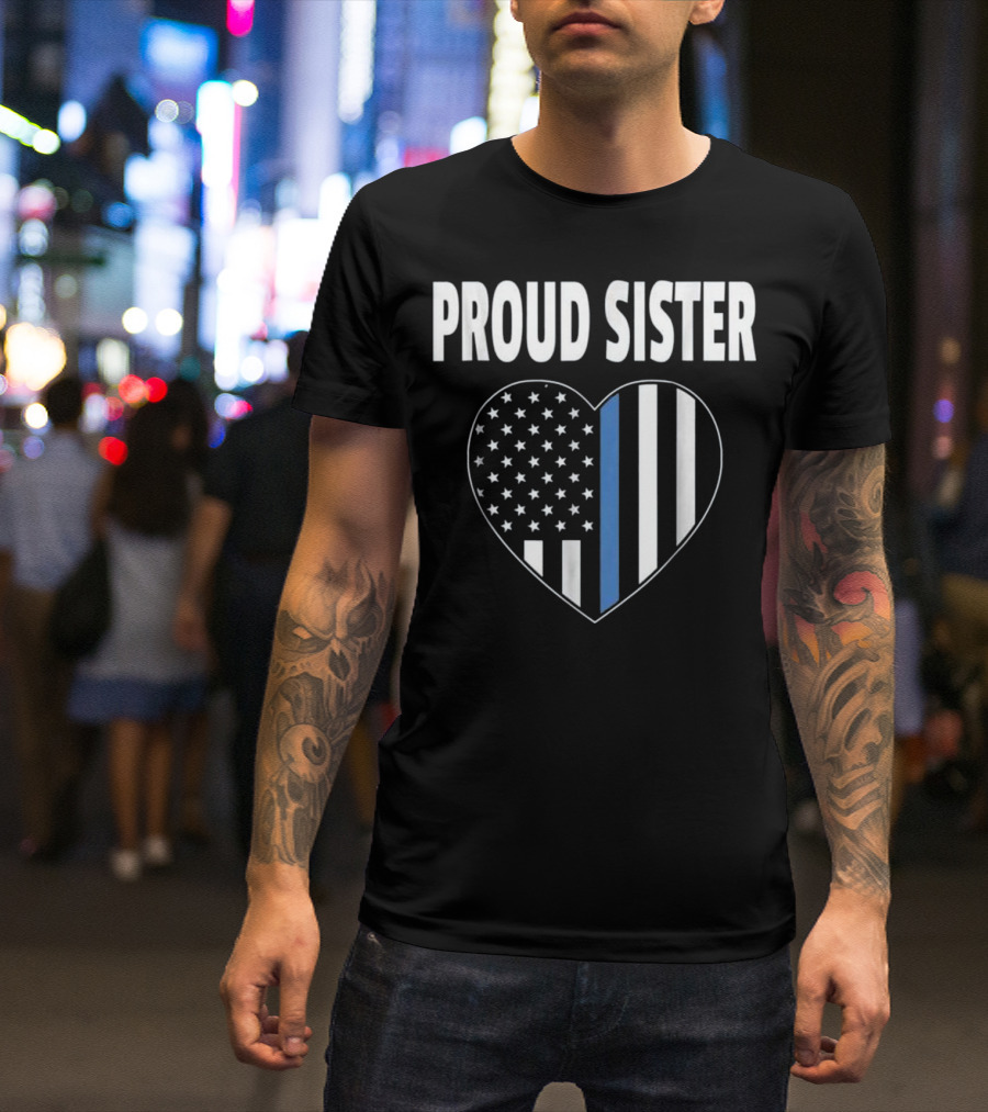 Proud Sister Heart Thin Blue Line American Flag T-Shirt
