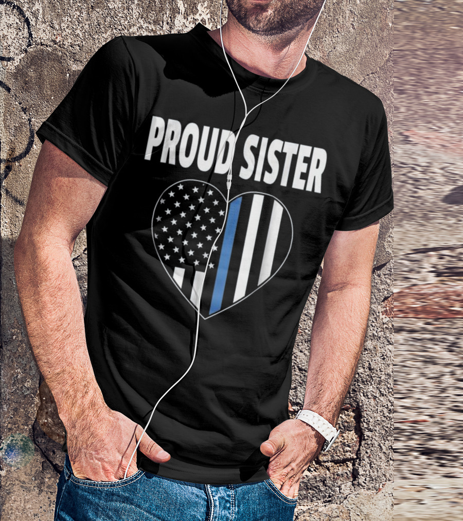 Proud Sister Heart Thin Blue Line American Flag T-Shirt