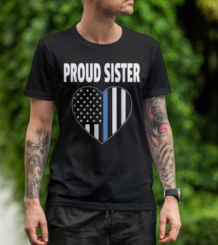 Proud Sister Heart Thin Blue Line American Flag T-Shirt