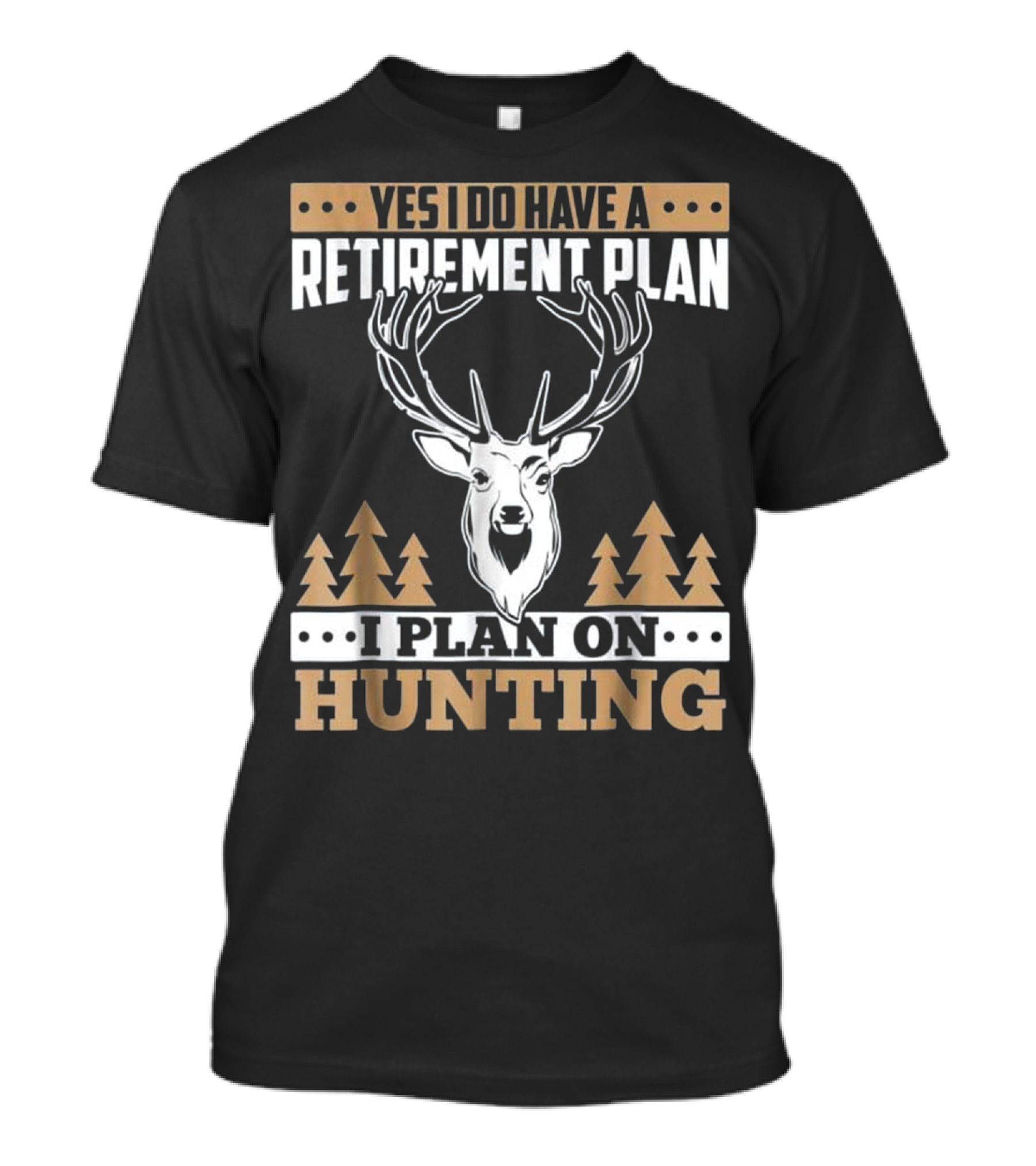 Yes I Do Have A Retirement Plan I Plan On Hunting Deer Forest T-Shirt