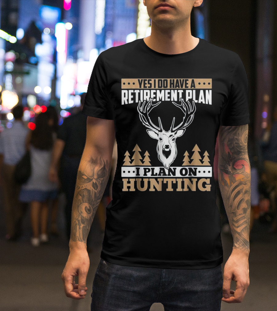 Yes I Do Have A Retirement Plan I Plan On Hunting Deer Forest T-Shirt