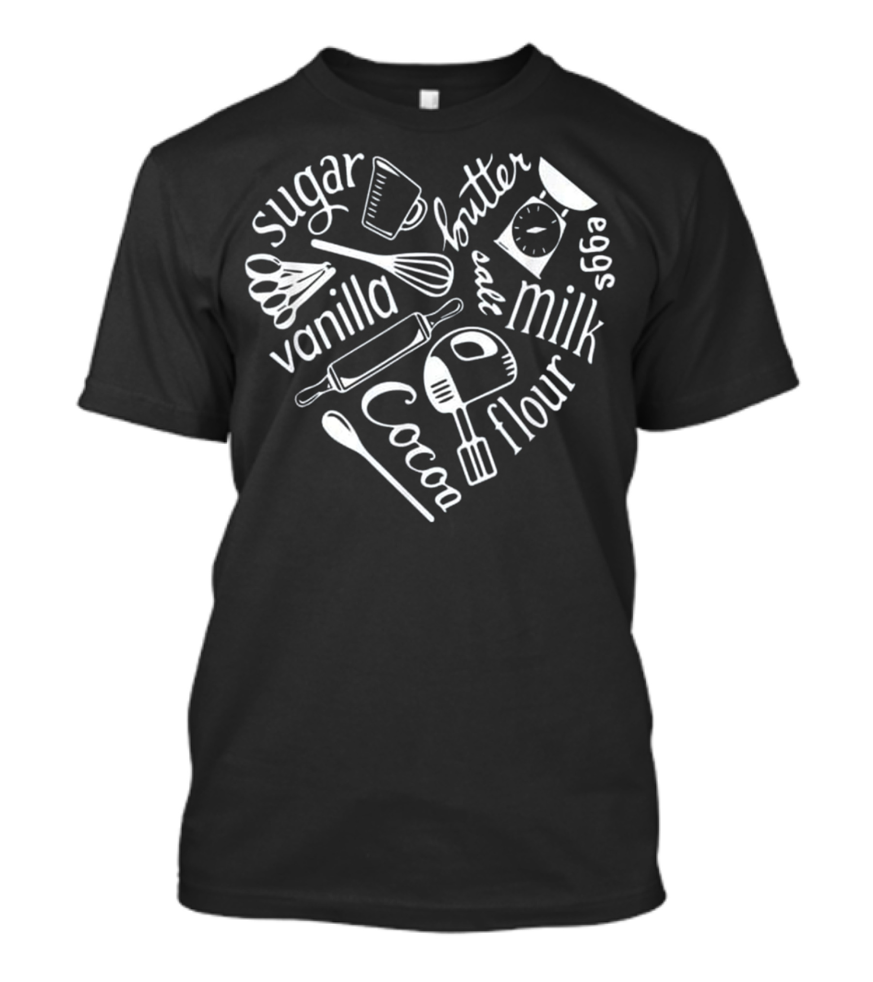 Sugar Butter Milk Eggs Flour Cocoa Vanilla Whisk Mixer Rolling Pin Cup Spoon Heart T-Shirt
