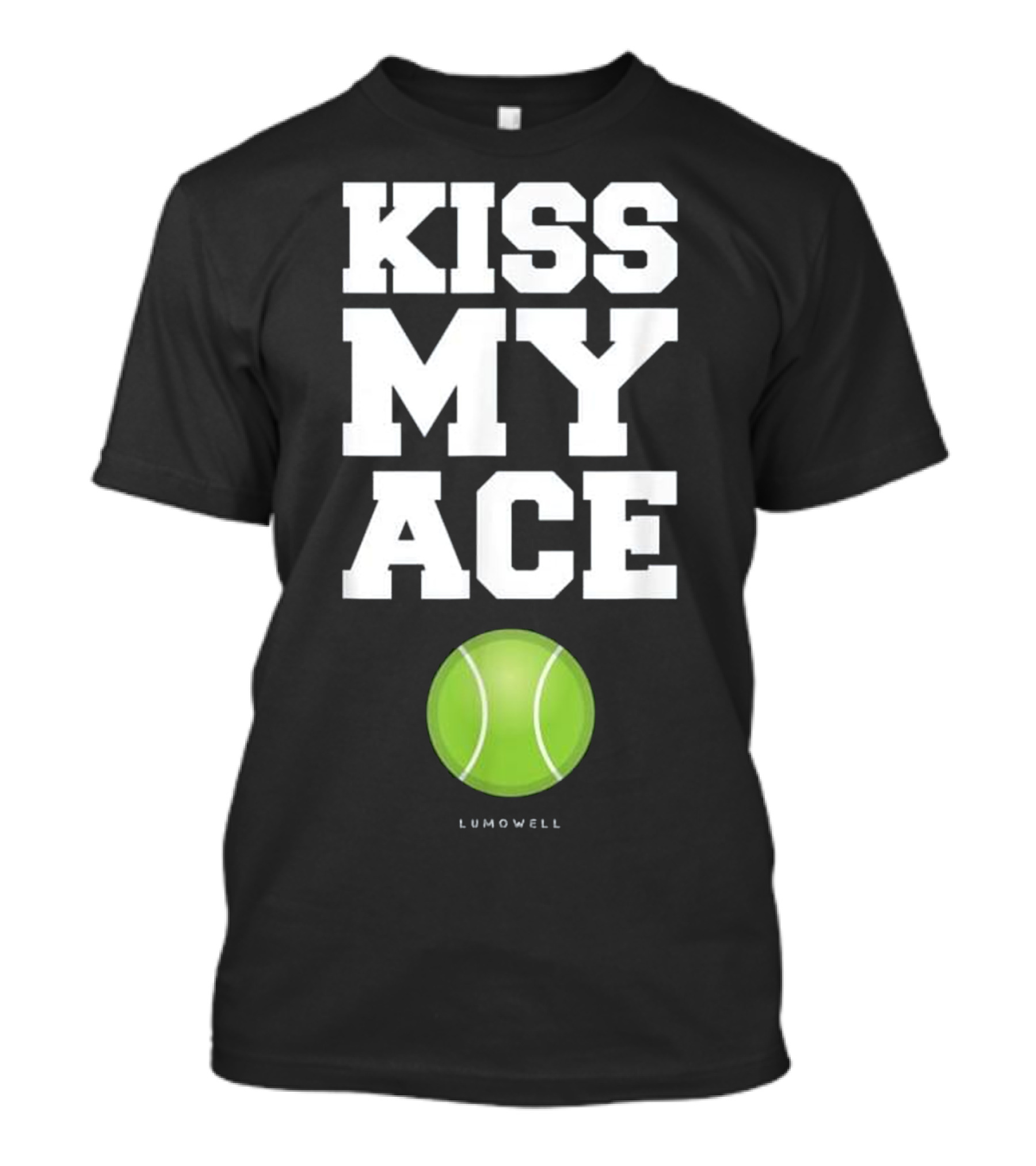 Funny Tennis Kiss My Ace Lumowell Tennis T-Shirt