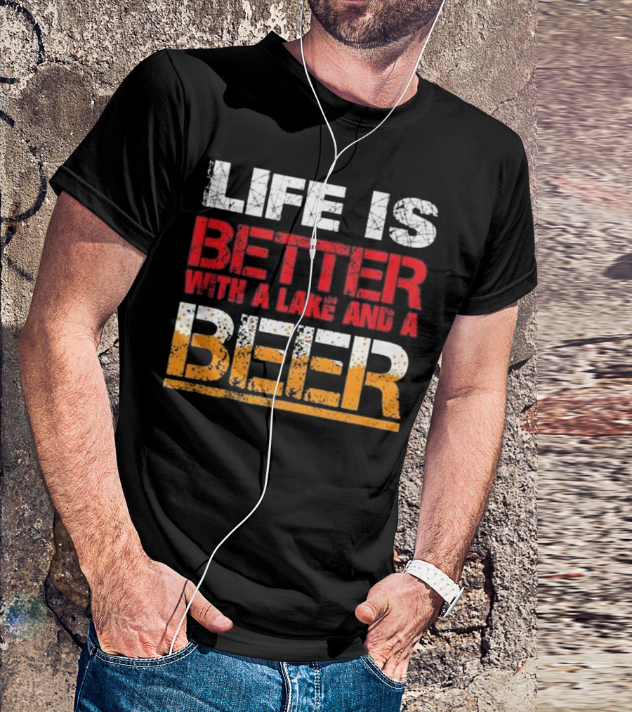 LIFE IS BETTER WITH A LAKE AND A BEER T-Shirt