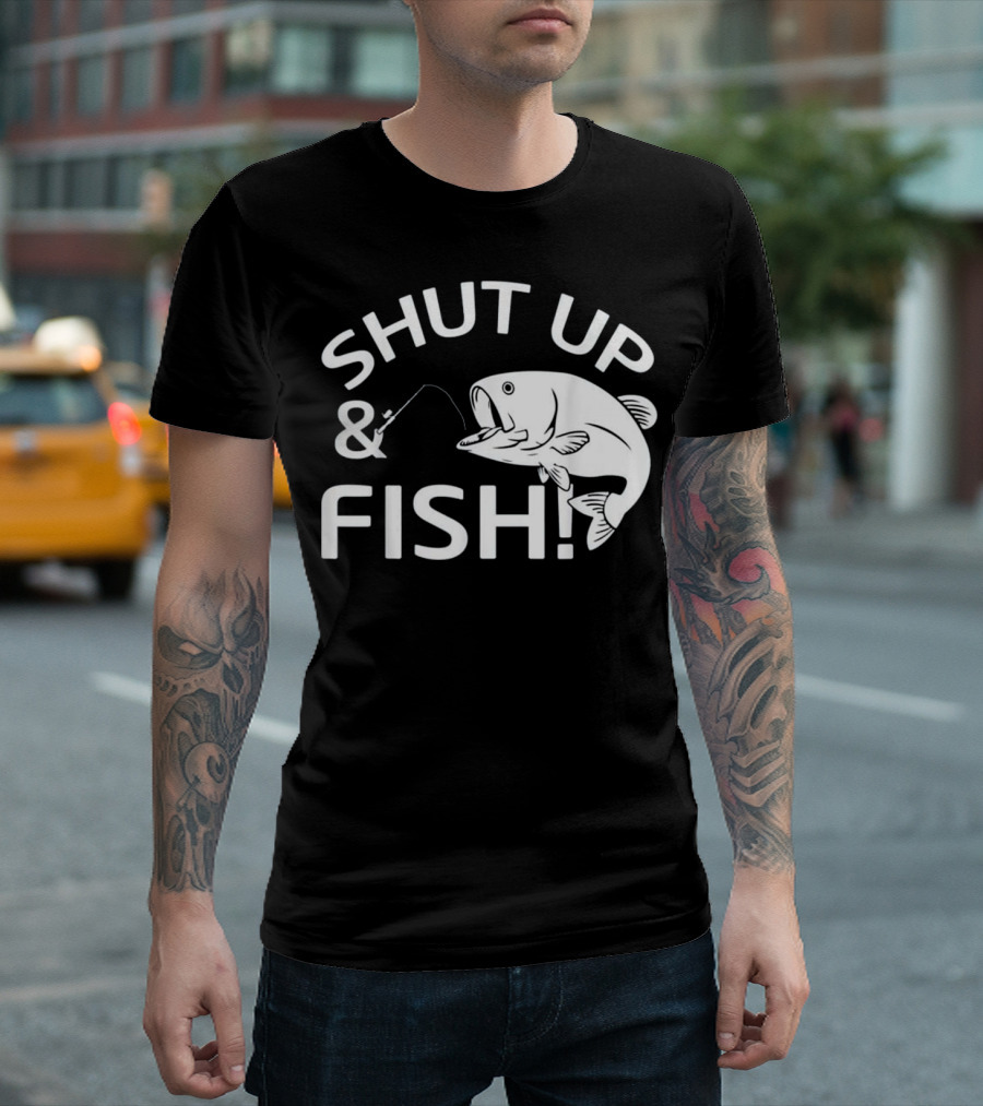 SHUT UP And FISH T-Shirt