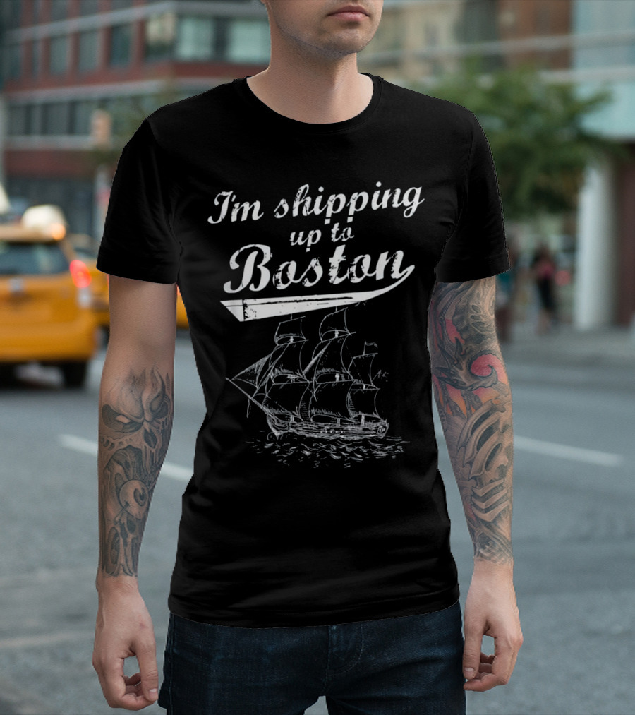I'm Shipping Up To Boston With Vintage Tall Ship T-Shirt
