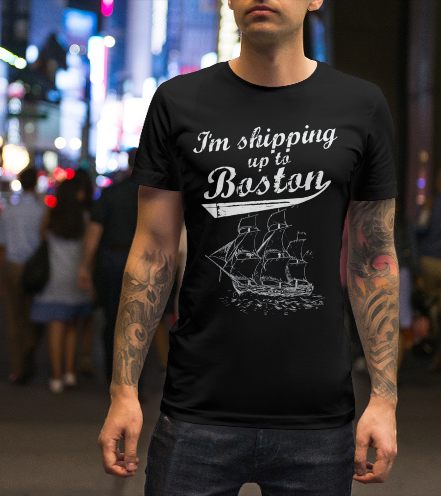 I'm Shipping Up To Boston With Vintage Tall Ship T-Shirt