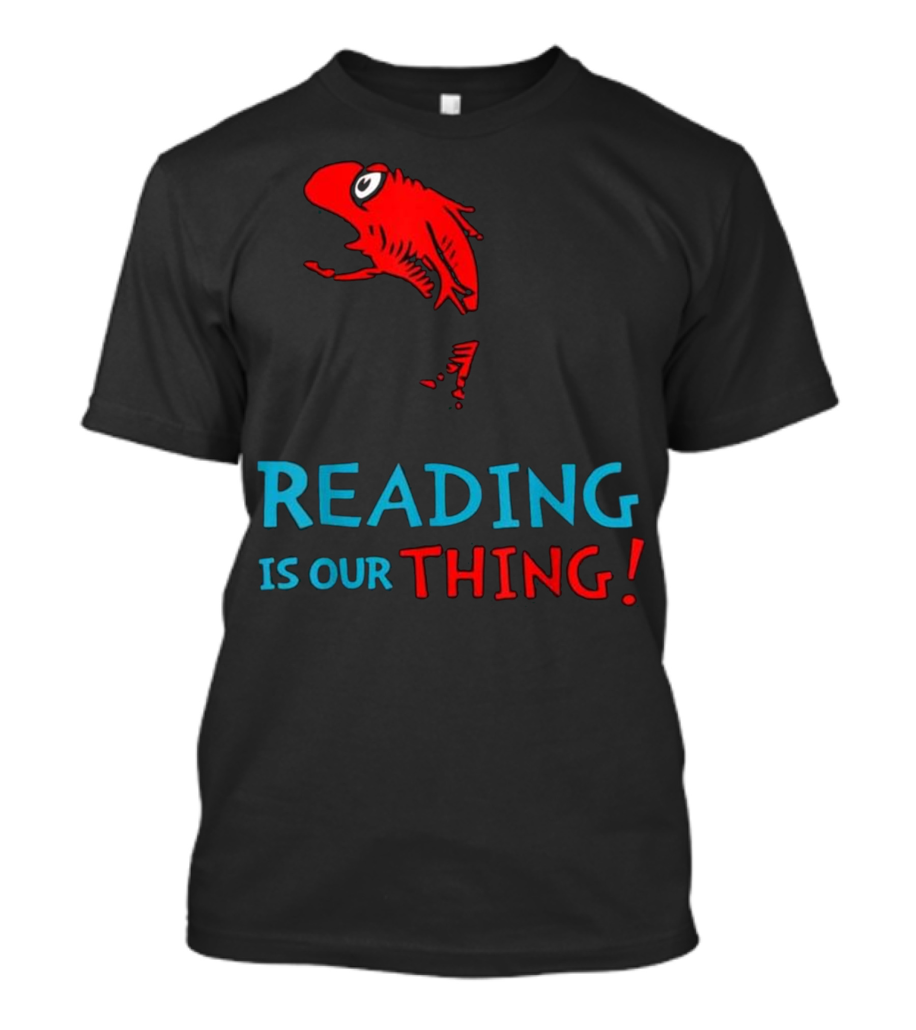 Dr. Seuss Fish Reading Is Our Thing T-Shirt