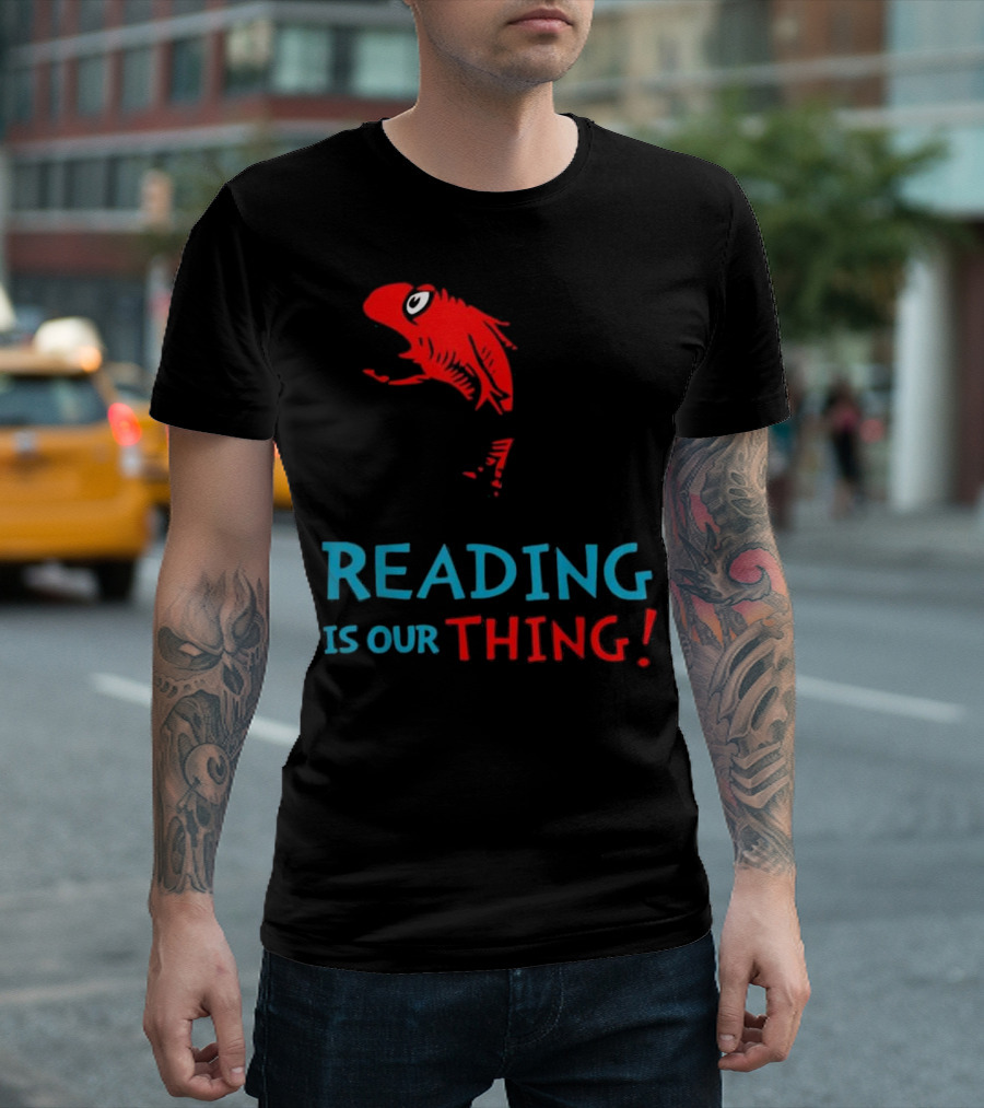 Dr. Seuss Fish Reading Is Our Thing T-Shirt