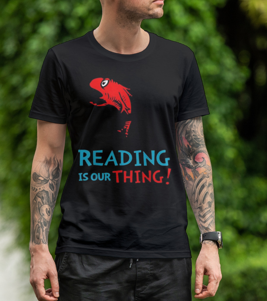 Dr. Seuss Fish Reading Is Our Thing T-Shirt