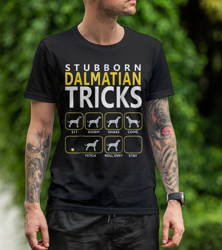 Stubborn Dalmatian Tricks Sit Down Shake Come Fetch Roll Over Stay T-Shirt