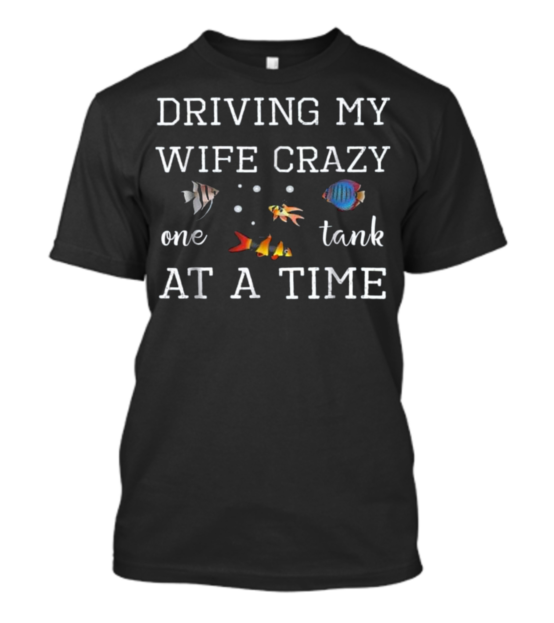 Driving My Wife Crazy One Tank At A Time T-Shirt