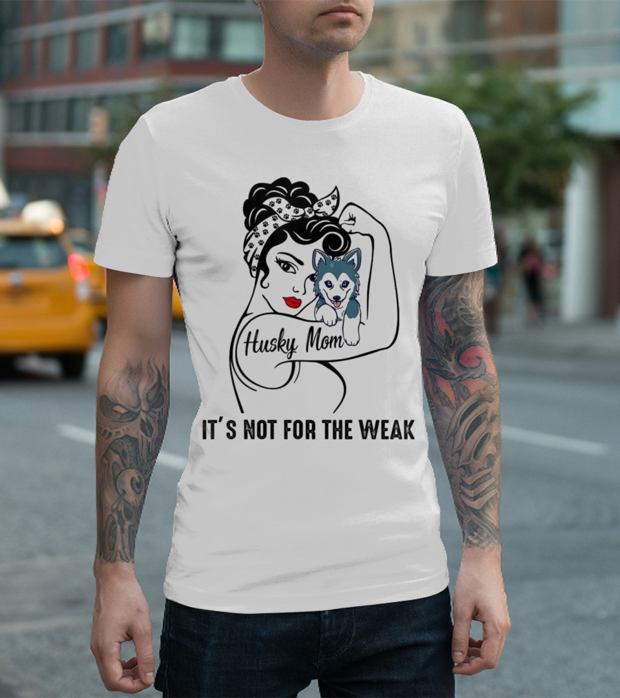 Husky Mom It's Not For The Weak T-Shirt