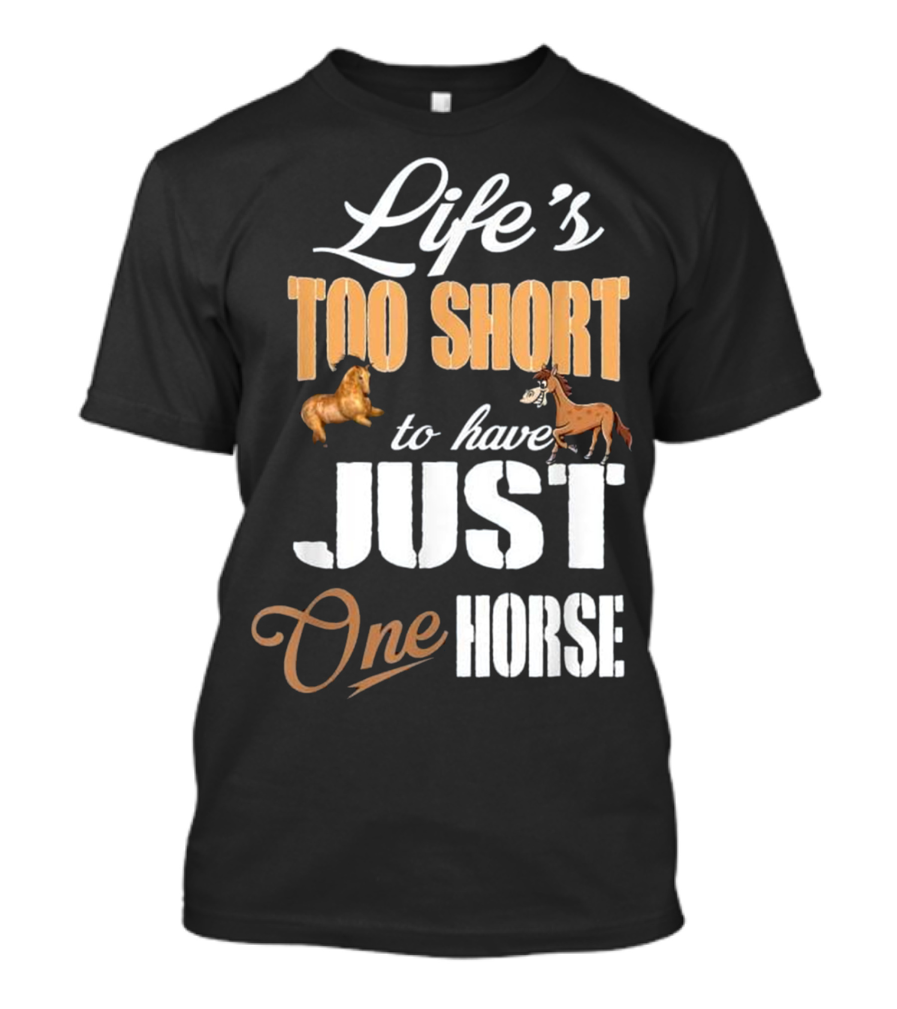 Life's Too Short To Have Just One Horse T-Shirt
