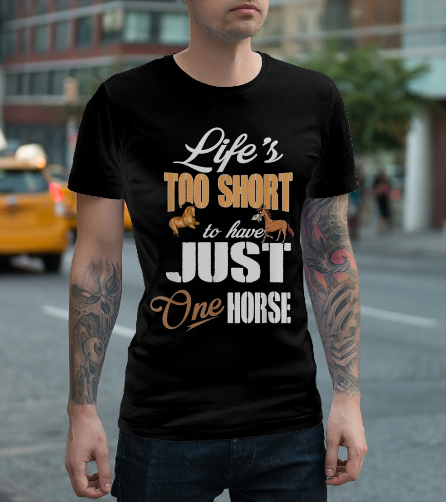 Life's Too Short To Have Just One Horse T-Shirt
