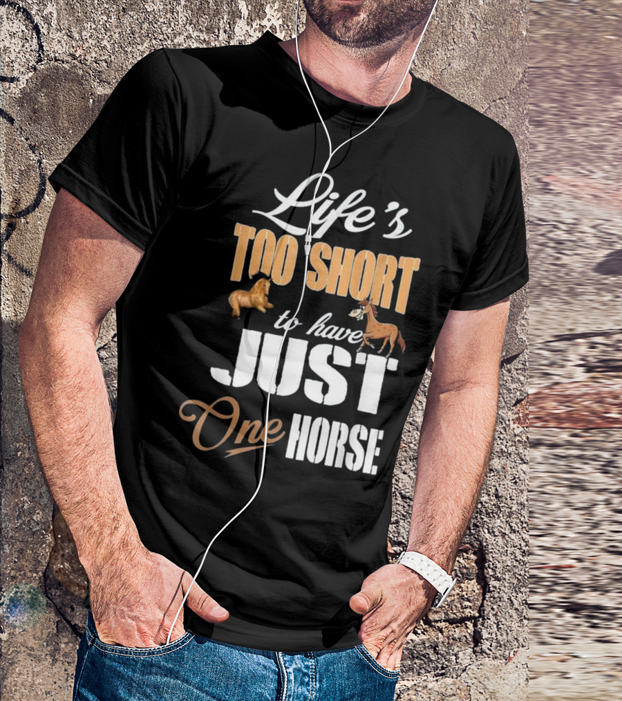 Life's Too Short To Have Just One Horse T-Shirt