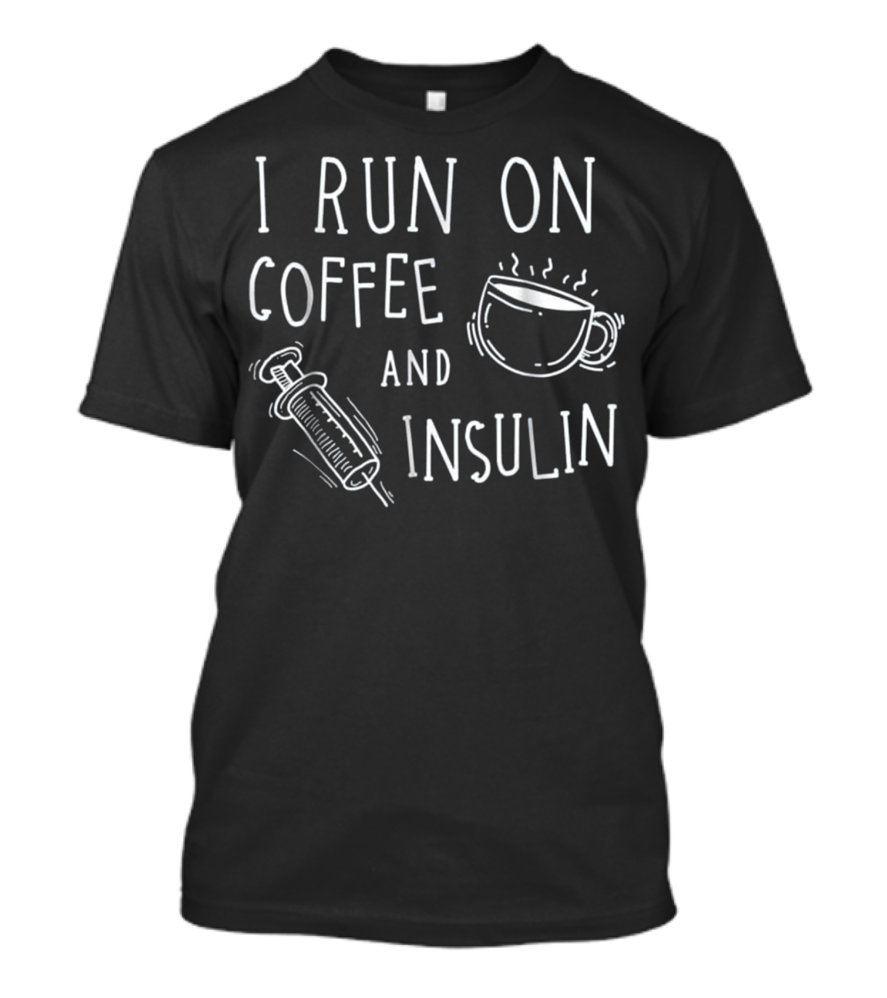 I Run On Coffee And Insulin T-Shirt