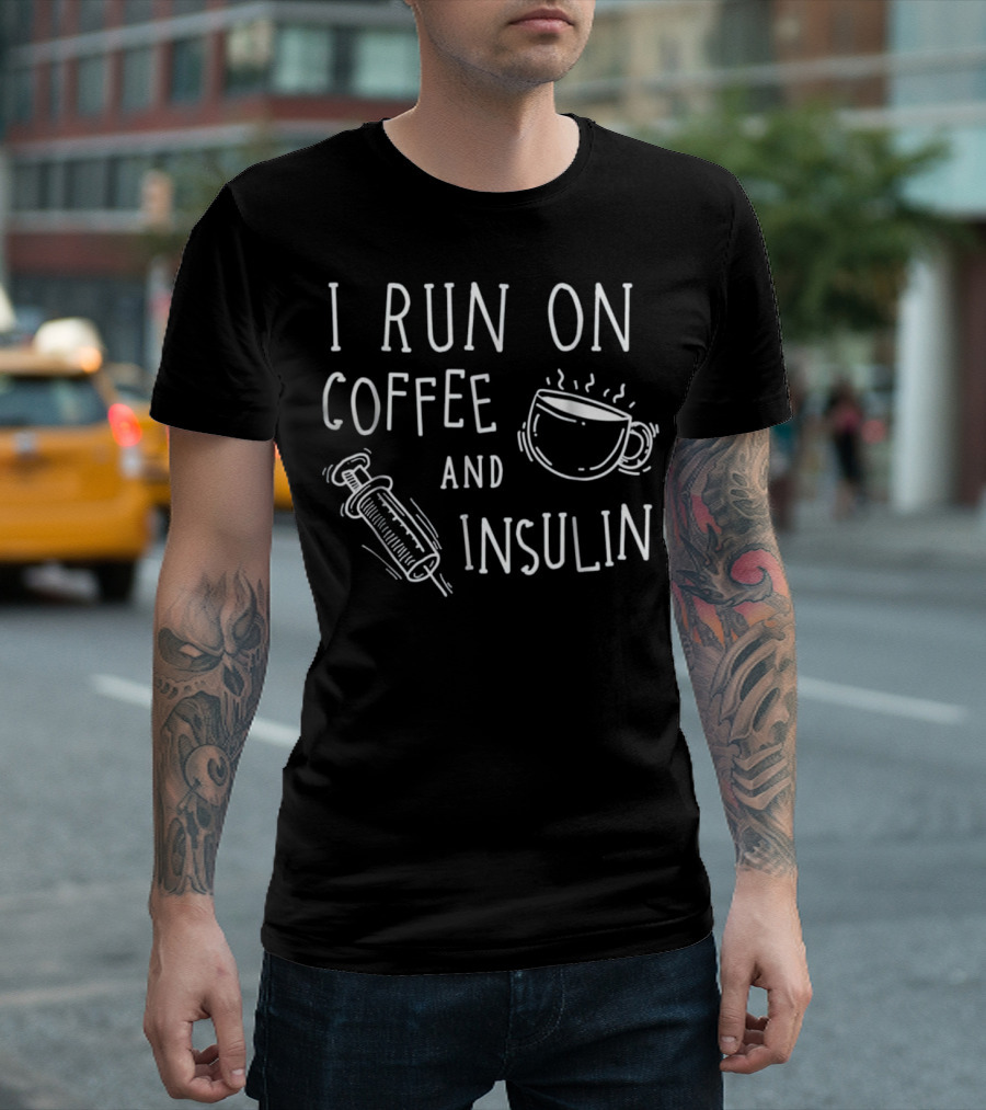 I Run On Coffee And Insulin T-Shirt