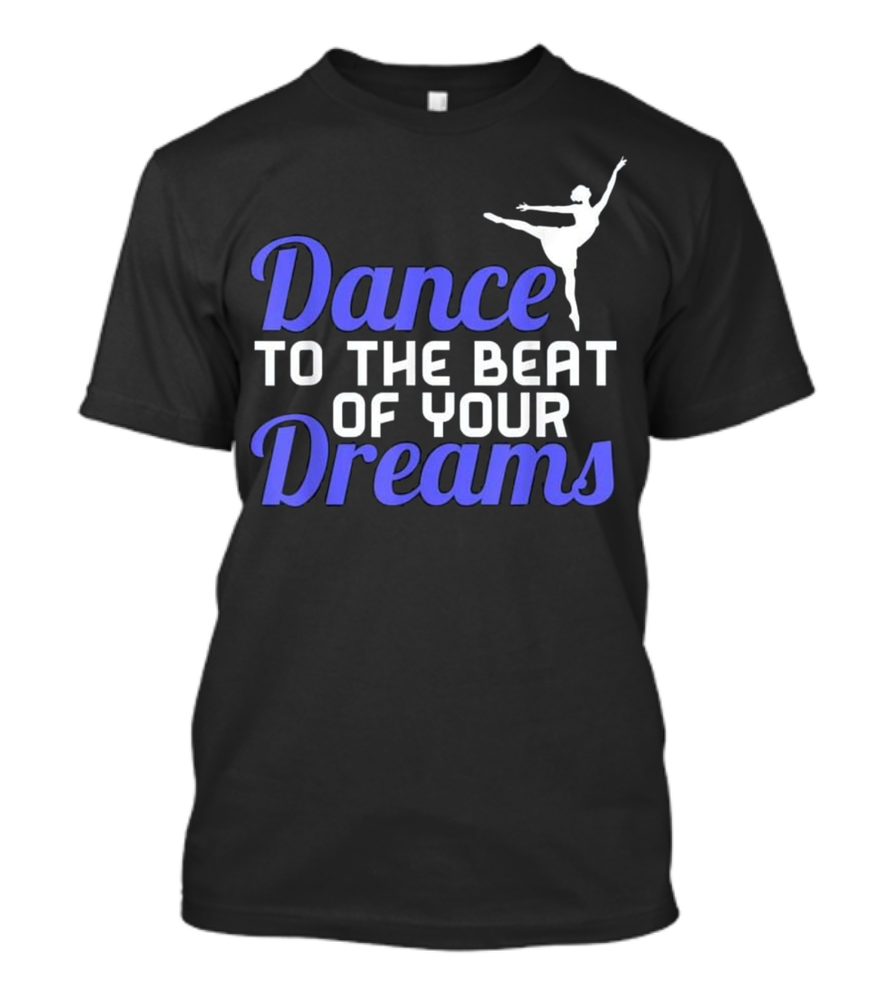 Dance To The Beat Of Your Dreams Ballet Pose T-Shirt