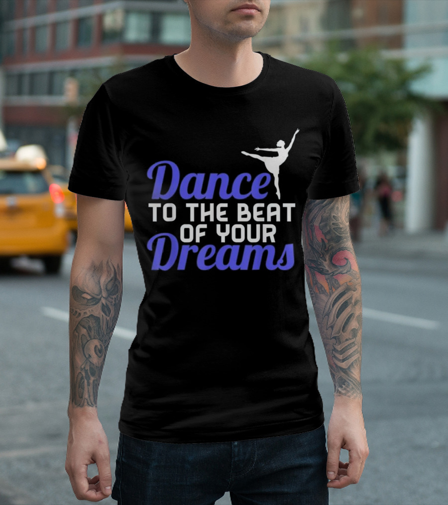 Dance To The Beat Of Your Dreams Ballet Pose T-Shirt