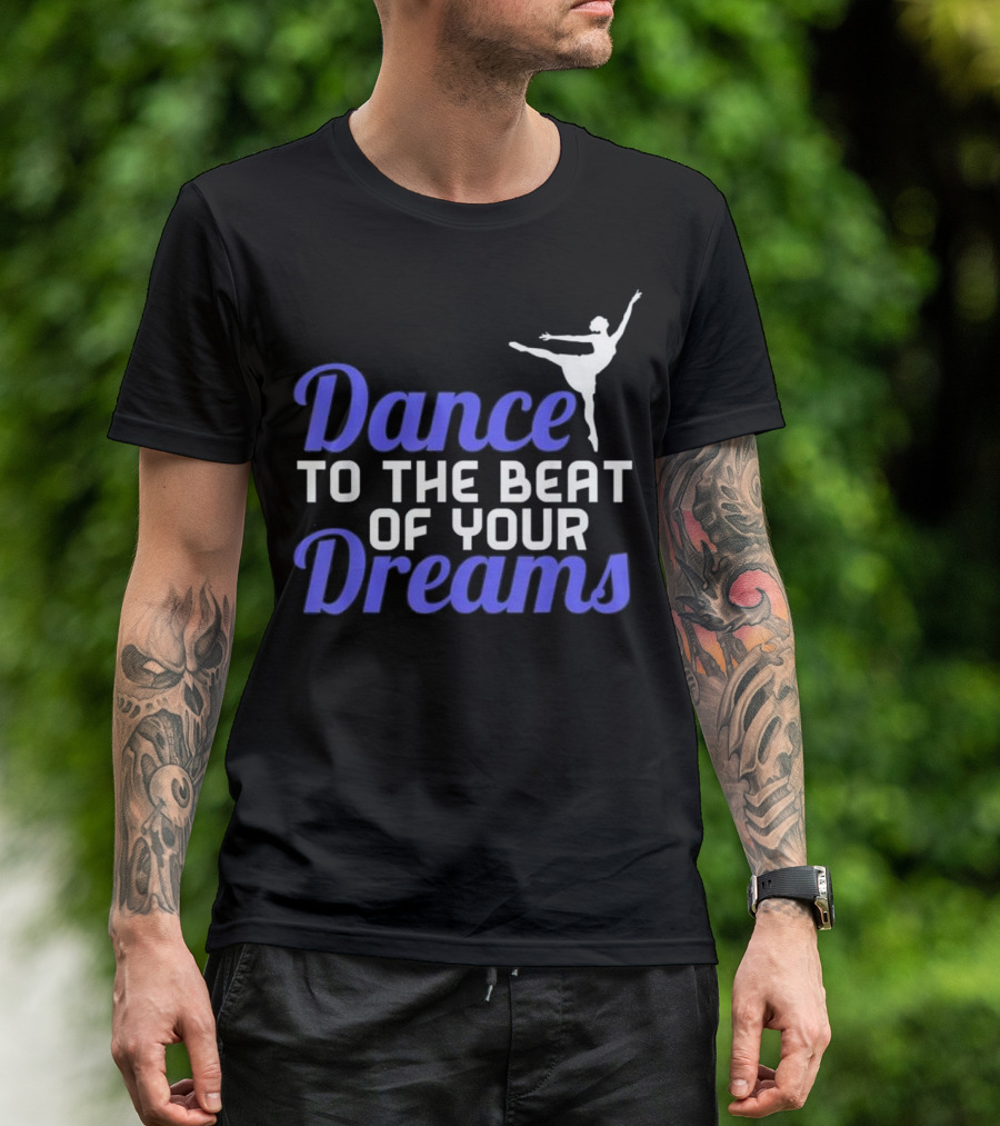 Dance To The Beat Of Your Dreams Ballet Pose T-Shirt