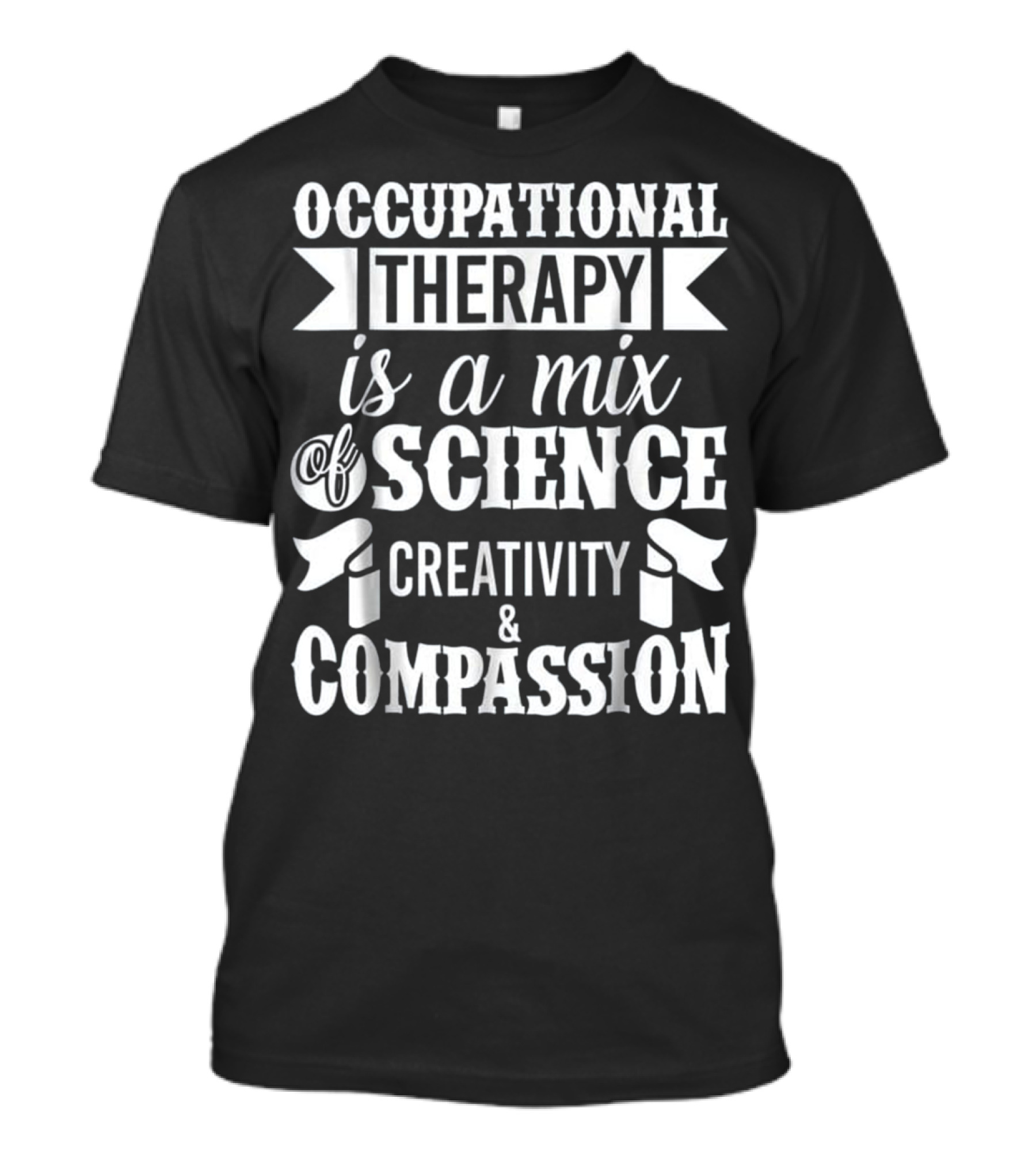 Occupational Therapy Is A Mix Of Science Creativity And Compassion T-Shirt