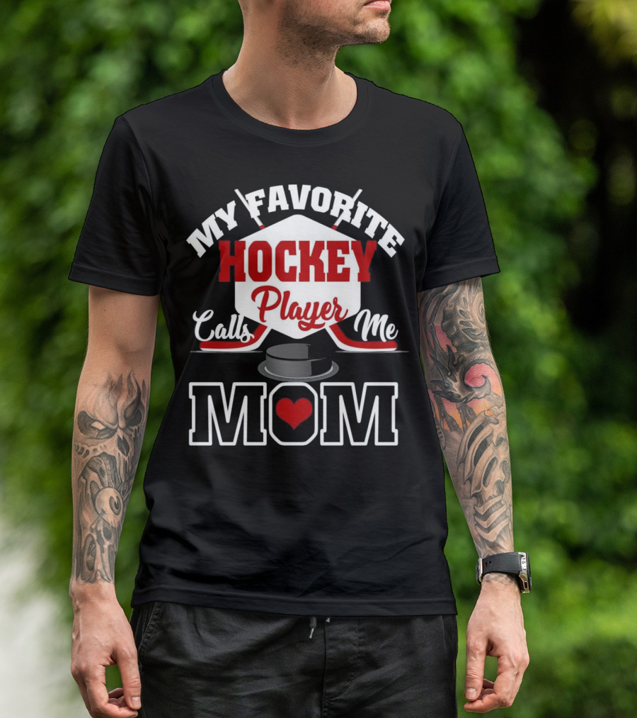 My Favorite Hockey Player Calls Me Mom T-Shirt