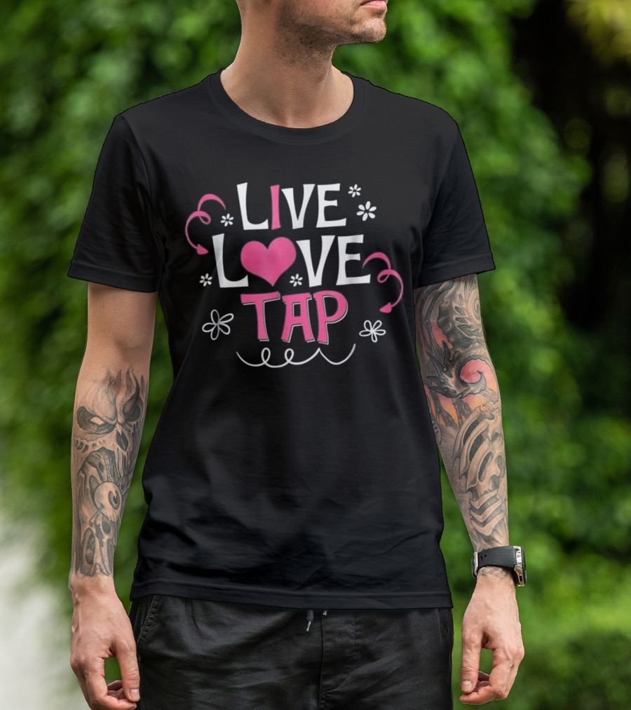 Live Love Tap Dance Cute Heart Flowers T-Shirt