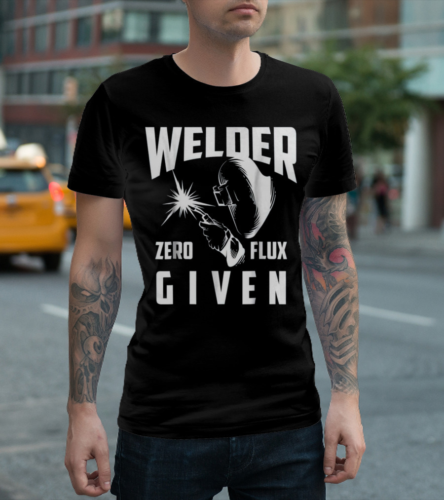 Welder Zero Flux Given Welding Humor with Helmet and Spark T-Shirt