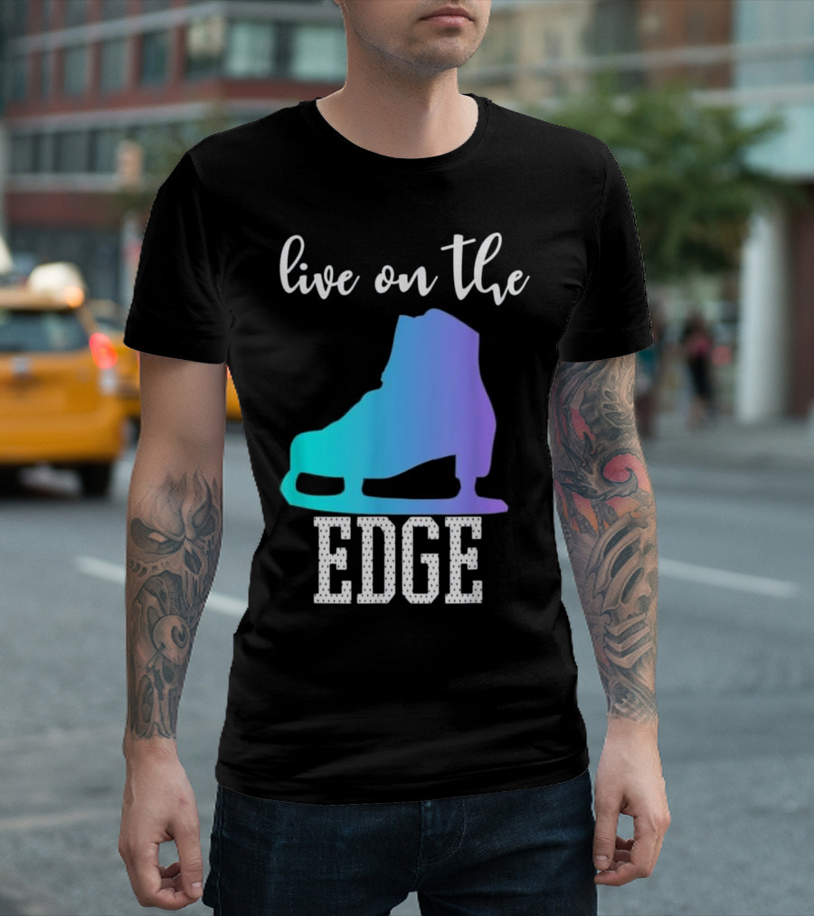 Live On The Edge Ice Figure Skating Skater Boot T-Shirt