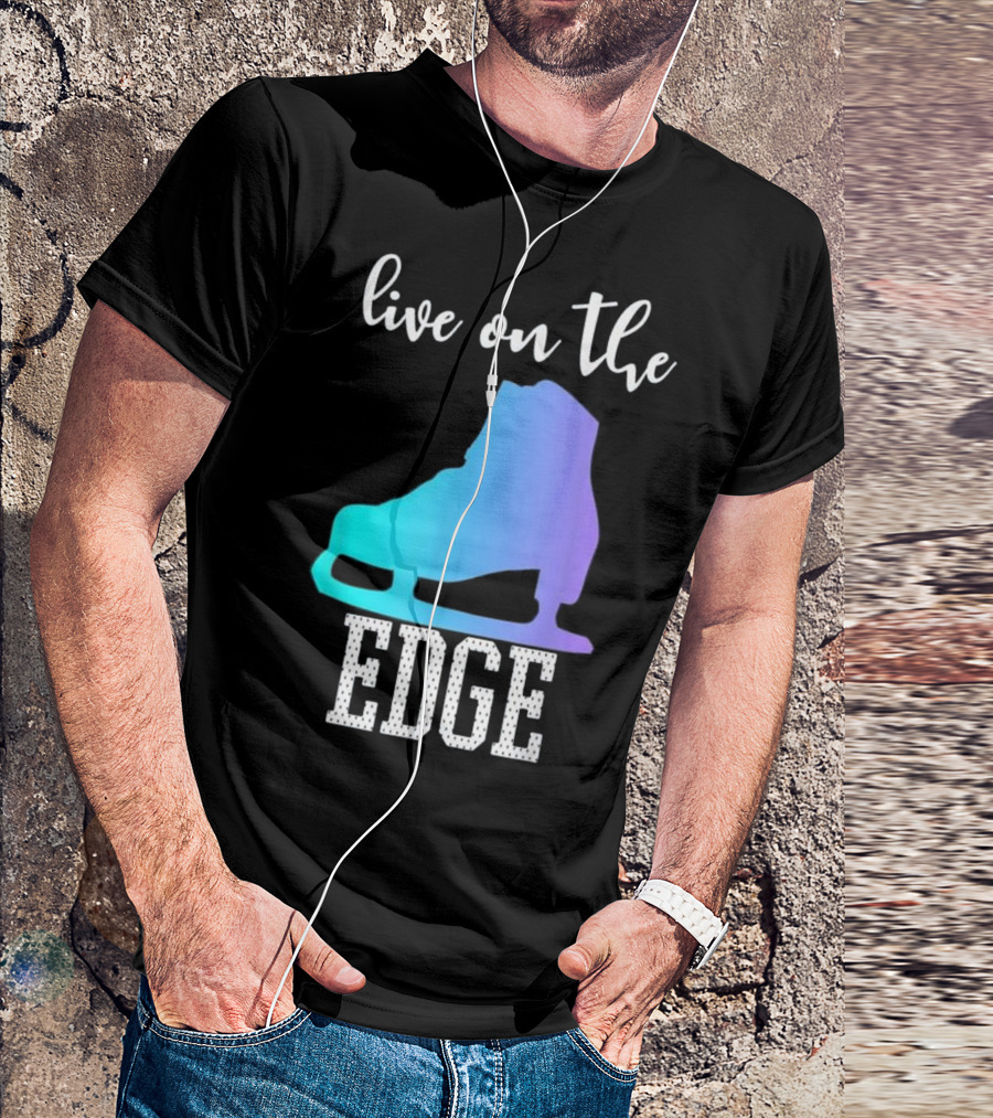 Live On The Edge Ice Figure Skating Skater Boot T-Shirt
