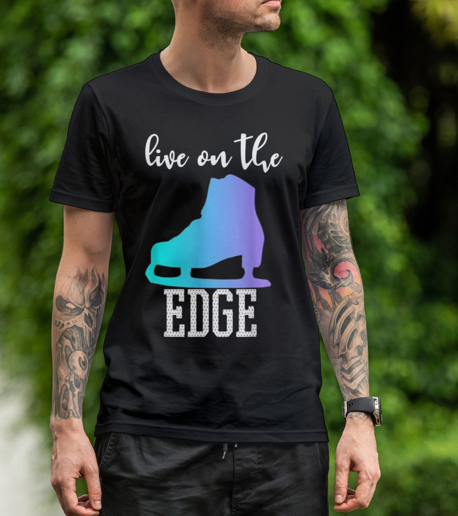 Live On The Edge Ice Figure Skating Skater Boot T-Shirt