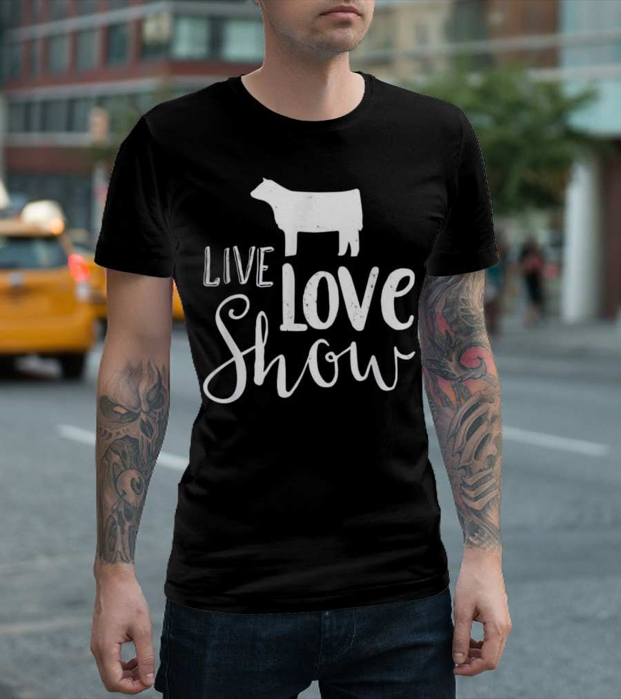 Live Love Show Livestock Cattle For Cow Lovers T-Shirt