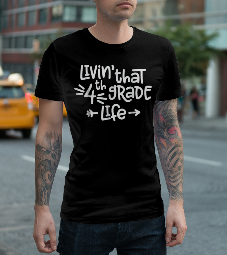 Livin That 4th Grade Life Fourth Grad T-Shirt