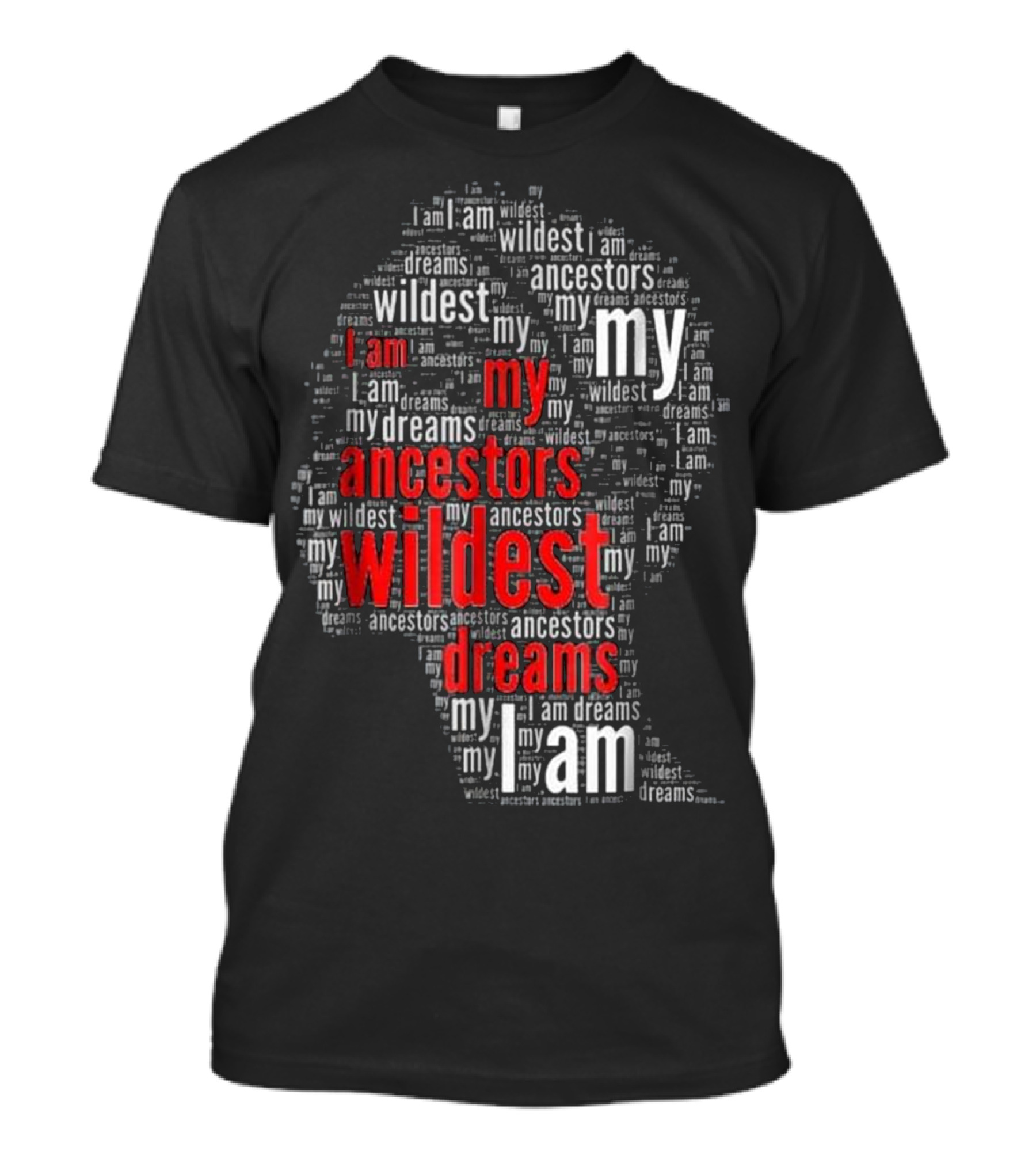 I Am My Ancestors Wildest Dreams Silhouette Word Cloud Text T-Shirt