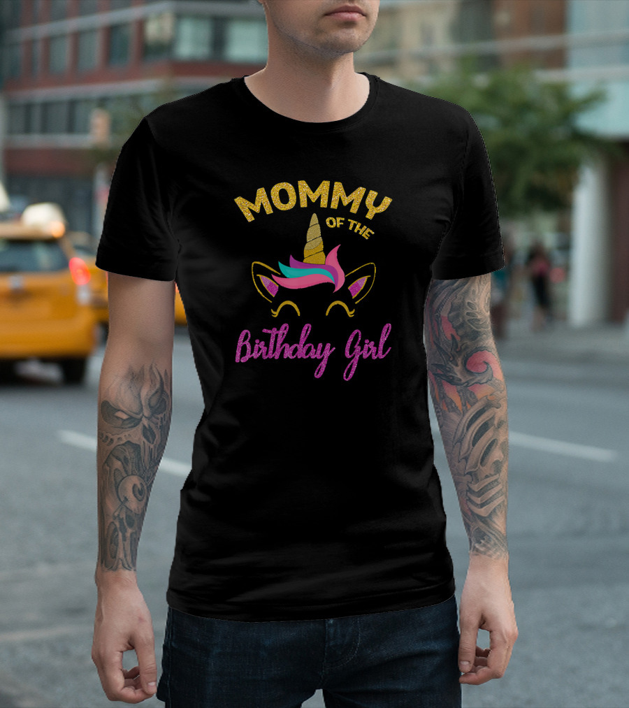 MOMMY OF THE UNICORN BIRTHDAY GIRL T-Shirt