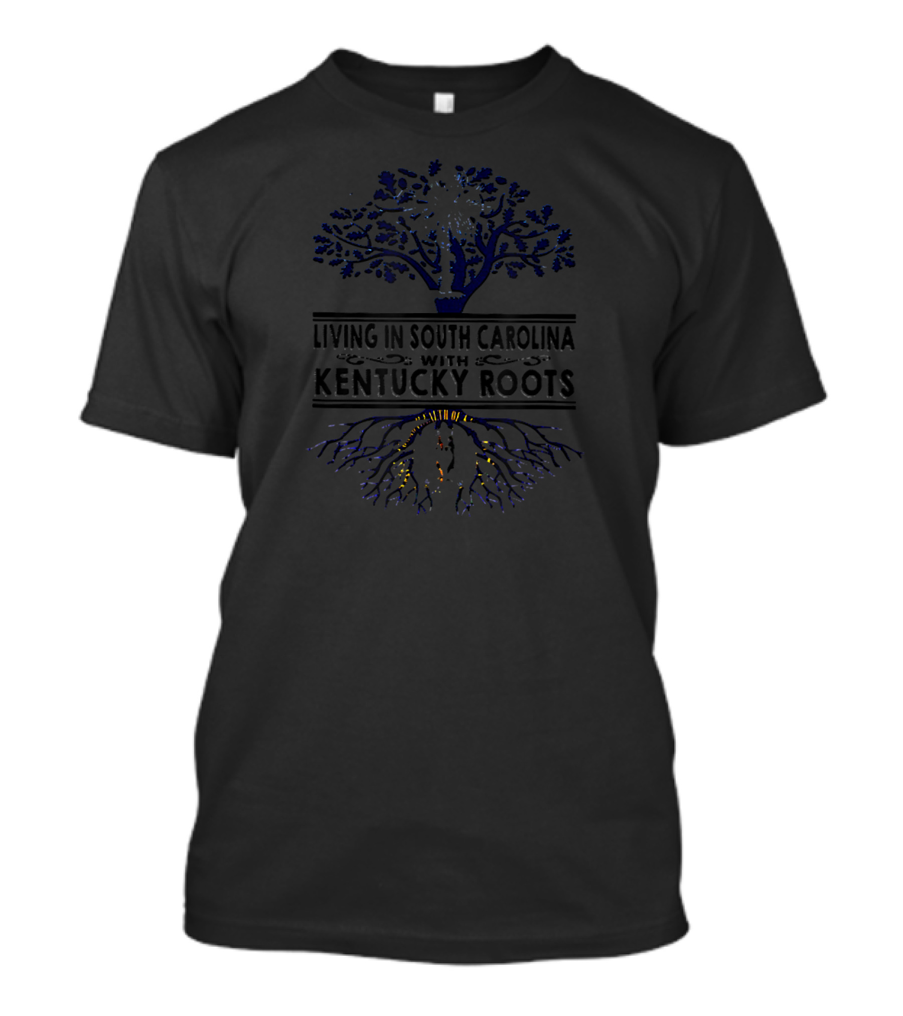 Living In South Carolina With Kentucky Roots Tree And Roots T-Shirt
