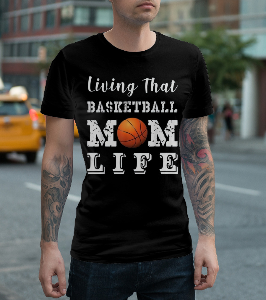 Living That Basketball Mom Life Sports Enthusiast Life T-Shirt