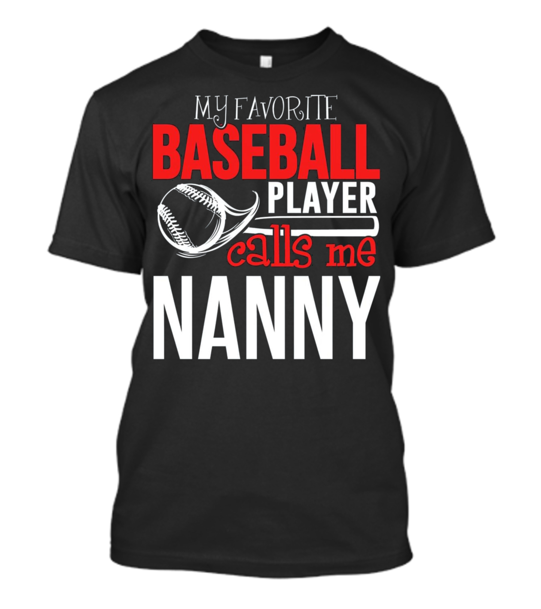 My Favorite Baseball Player Calls Me Nanny T-Shirt