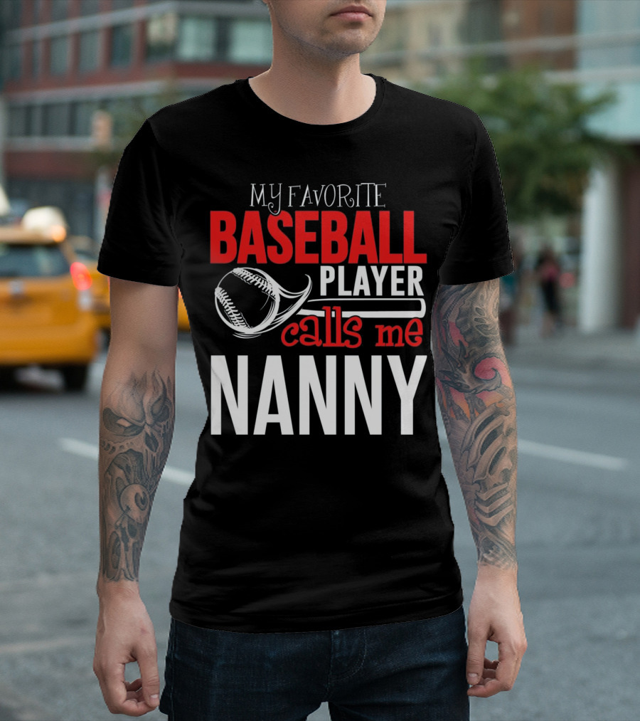 My Favorite Baseball Player Calls Me Nanny T-Shirt