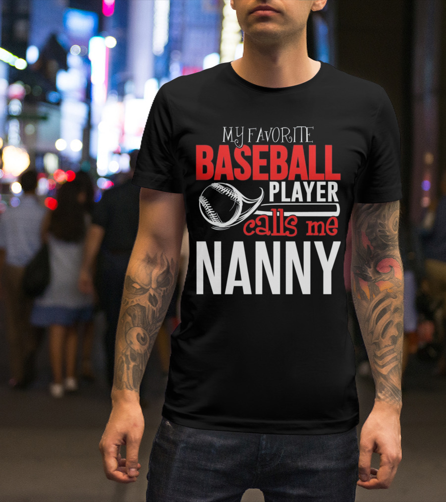 My Favorite Baseball Player Calls Me Nanny T-Shirt